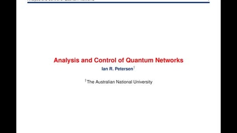 Thumbnail for Ezra's Round Table/Systems Seminar - Ian R. Peterson: Analysis and Control of Quantum Networks