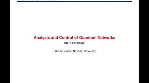 Thumbnail for entry Ezra's Round Table/Systems Seminar - Ian R. Peterson: Analysis and Control of Quantum Networks