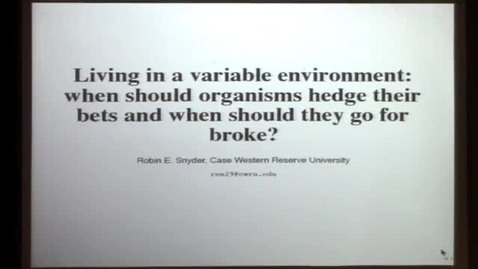 Thumbnail for entry CAM Colloquium: Robin Snyder (Case Western) - Living in a variable environment: when should organisms hedge their bets and when should they go for broke? 