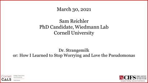 Thumbnail for Dr. Strangemilk or: How I Learned to Stop Worrying and Love the Pseudomonas - Sam Reichler, Ph.D. Candidate, Wiedmann Lab, Cornell University