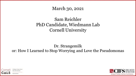 Thumbnail for entry Dr. Strangemilk or: How I Learned to Stop Worrying and Love the Pseudomonas - Sam Reichler, Ph.D. Candidate, Wiedmann Lab, Cornell University