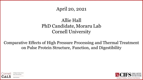 Thumbnail for Comparative Effects of High Pressure Processing and Thermal Treatment on Pulse Protein Structure, Function, and Digestibility - Allie Hall, Ph.D. Candidate, Moraru Lab, Cornell University