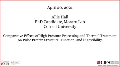 Thumbnail for entry Comparative Effects of High Pressure Processing and Thermal Treatment on Pulse Protein Structure, Function, and Digestibility - Allie Hall, Ph.D. Candidate, Moraru Lab, Cornell University