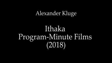 Thumbnail for entry 02. Alexander Kluge, Ithaka Program-Minute Films (2018)