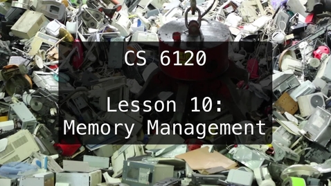 Thumbnail for entry CS 6120: Lesson 10: Memory Management