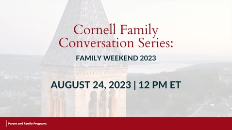 Thumbnail for Cornell Family Conversation Series: Family Weekend 2023 Overview | August 24, 2023