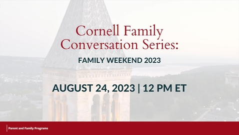 Thumbnail for entry Cornell Family Conversation Series: Family Weekend 2023 Overview | August 24, 2023