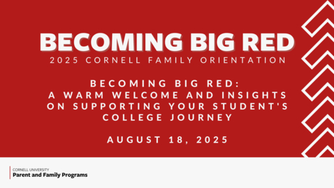 Thumbnail for 2025 Becoming Big Red Cornell Family Orientation Featured Sessions | Becoming Big Red: A Warm Welcome and Insights on Supporting Your Student's College Journey