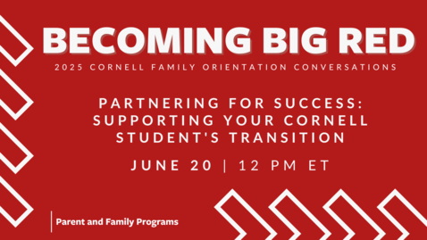 Thumbnail for 2025 Becoming Big Red: Cornell Family Orientation Conversations | Partnering for Success: Supporting Your Cornell Student's Transition