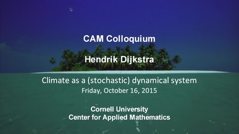 Thumbnail for entry CAM Colloquium, 2015-10-16 - Hendrik Dijkstra: Climate as a (Stochastic) Dynamical System