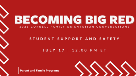 Thumbnail for 2025 Becoming Big Red: Cornell Family Orientation Conversations | Student Support and Safety