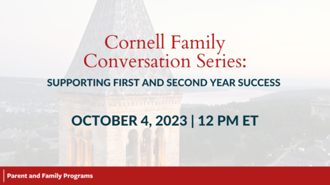 Thumbnail for entry Cornell Family Conversation Series: Supporting First &amp; Second Year Success | October 5, 2023