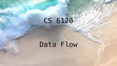 Thumbnail for entry CS 6120: Lesson 4: Data Flow