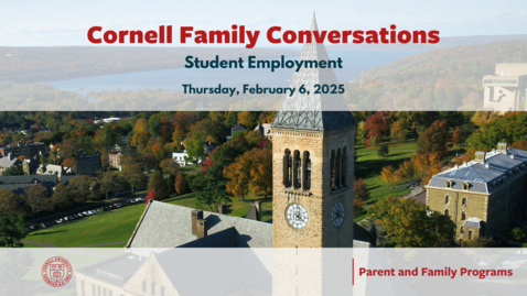 Thumbnail for Cornell Family Conversations: Student Employment | February 6, 2025