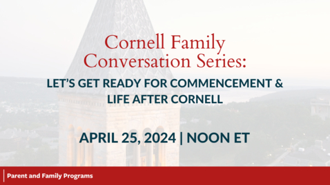 Thumbnail for Cornell Family Conversation Series: Commencement and Life after Cornell | April 25, 2024