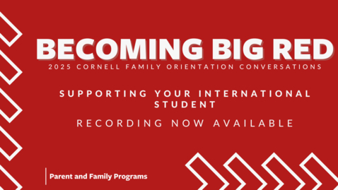 Thumbnail for 2025 Becoming Big Red: Cornell Family Orientation Conversations | Supporting your International Student