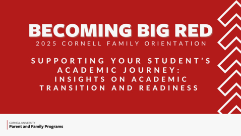 Thumbnail for 2025 Becoming Big Red Cornell Family Orientation Featured Sessions | Supporting your Student’s Academic Journey: Insights on Academic Transition and Readiness