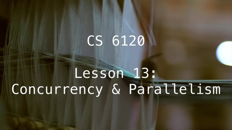 Thumbnail for CS 6120: Lesson 13: Concurrency &amp; Parallelism