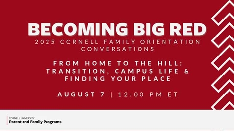 Thumbnail for 2025 Becoming Big Red: Cornell Family Orientation Conversations | From Home to the Hill: Transition, Campus Life &amp; Finding your Place