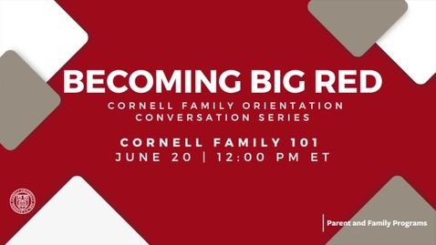 Thumbnail for Becoming Big Red: Cornell Family Orientation Conversation | Cornell Family 101 | June 20, 2024
