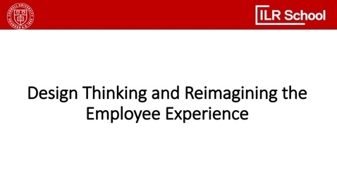 Thumbnail for entry Design Thinking and Reimagining the Employee Experience