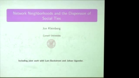 Thumbnail for entry CAM Colloquium, 2013-11-01 - John Kleinberg: Network Neighborhoods and the Dispersion of Social Ties