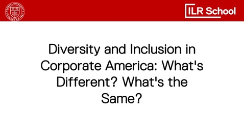 Thumbnail for Diversity and Inclusion in Corporate America: What's Different? What's the Same? 