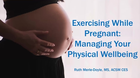 Thumbnail for Exercising While Pregnant - Managing your Physical Wellness March 2020