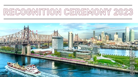 Thumbnail for entry Cornell Tech Recognition Ceremony 2023