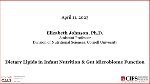 Thumbnail for April 11, 2023 - Elizabeth Johnson, Ph.D., Dietary Lipids in Infant Nutrition and Gut Microbiome Function