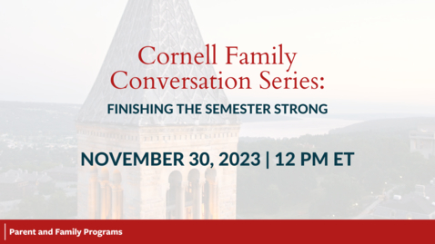 Thumbnail for entry Cornell Family Conversation Series: Finishing the Semester Strong | November 30, 2023