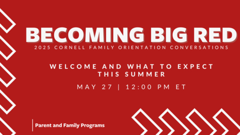 Thumbnail for 2025 Becoming Big Red: Cornell Family Orientation Conversations | Welcome and What to Expect this Summer!