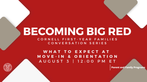 Thumbnail for entry Becoming Big Red: Cornell First-Year Families Conversation Series: What to Expect at Move-In and Orientation | August 3, 2023