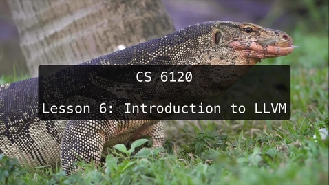 Thumbnail for entry CS 6120: Lesson 6: Introduction to LLVM