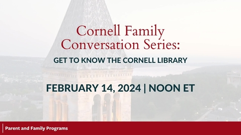 Thumbnail for entry Cornell Family Conversation Series: Get to Know the Cornell Library | February 14, 2024