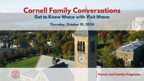 Thumbnail for Cornell Family Conversation: Get to Know Ithaca with Visit Ithaca | October 10, 2024