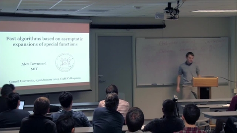 Thumbnail for entry CAM Colloquium, 2015-01-23 - Alex Townsend: Fast Algorithms Based on Asymptotic Expansions of Special Functions