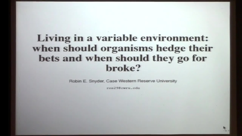 Thumbnail for CAM Colloquium, 2014-03-21 - Robin E. Snyder: Living in a Variable Environment: When Should Organisms Hedge Their Bets and When Should They Go for Broke?