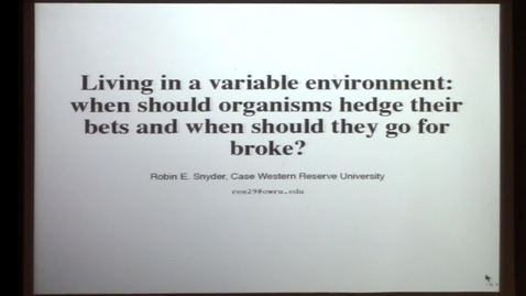 Thumbnail for entry CAM Colloquium, 2014-03-21 - Robin E. Snyder: Living in a Variable Environment: When Should Organisms Hedge Their Bets and When Should They Go for Broke?