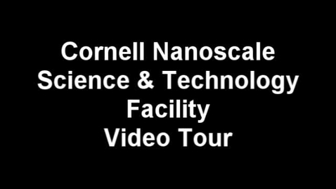 Thumbnail for entry Cornell NanoScale Facility Video Tour