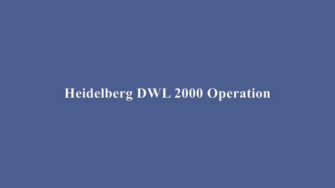 Thumbnail for entry Heidelberg DWL2000 Mask Writer Training Video