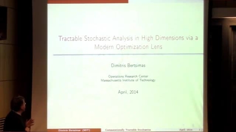 Thumbnail for entry Fulkerson Lectures: Dimitris Bertsimas (MIT) - Tractable stochastic analysis in high dimensions via a modern optimization lens 