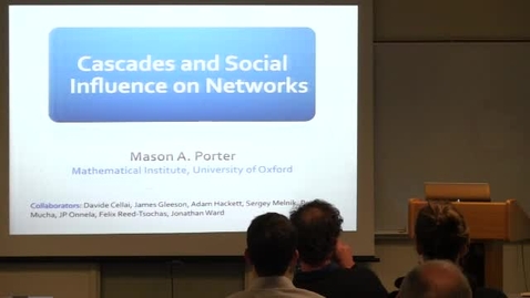 Thumbnail for entry CAM Colloquium, 2013-02-01 - Mason A. Porter: Cascades and Social Influence on Networks