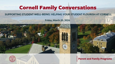Thumbnail for 2026 Cornell Family Conversations | Supporting Student Well-Being: Helping Your Student Flourish at Cornell