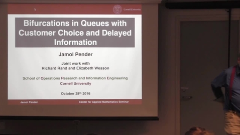 Thumbnail for CAM Colloquium, 2016-10-28 - Jamol Pender: Bifurcations in Queues with Customer Choice and Delayed Information