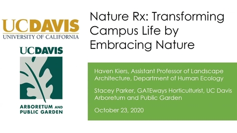 Thumbnail for Haven Kiers and Stacey Parker, UC Davis, &quot;Nature Rx: Transforming Campus Life by Embracing Nature&quot;