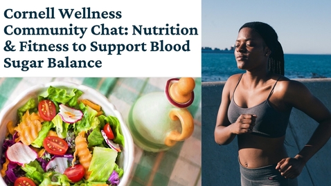 Thumbnail for Cornell Wellness Community Chat: Nutrition &amp; Fitness to Support Blood Sugar Balance