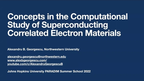 Thumbnail for entry JHU-SS2022-Day3-ComputationalStudiesSuperconductors-Georgescu.mp4