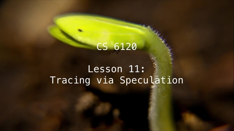 Thumbnail for entry CS 6120: Lesson 11: Tracing via Speculation