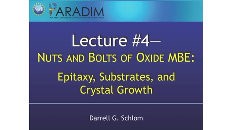 Thumbnail for entry Nuts and Bolts of Oxide MBE #3—Epitaxy, Substrates, and Crystal Growth (Schlom)